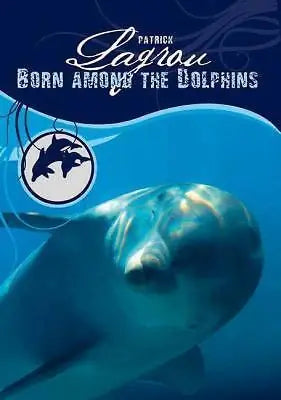 Born Among the Dolphins (Dolphinchild series) - born-among-the-dolphins-dolphinchild-series