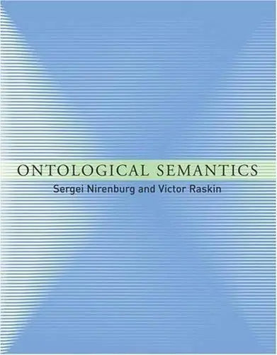 Ontological Semantics (Language, Speech, and Communications series) - ontological-semantics-language-speech-and-communications-series